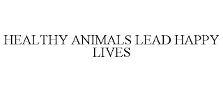 HEALTHY ANIMALS LEAD HAPPY LIVES