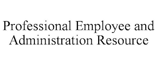 PROFESSIONAL EMPLOYEE AND ADMINISTRATIONRESOURCE