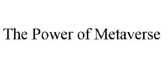 THE POWER OF METAVERSE