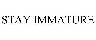 STAY IMMATURE