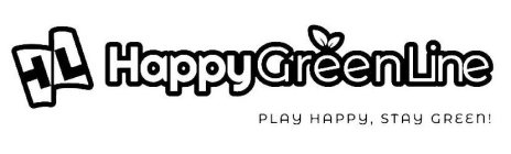 HL HAPPYGREENLINE PLAY HAPPY, STAY GREEN!