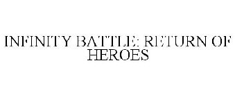 INFINITY BATTLE: RETURN OF HEROES
