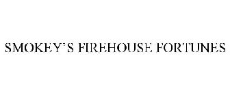 SMOKEY'S FIREHOUSE FORTUNES