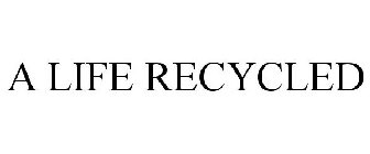 A LIFE RECYCLED