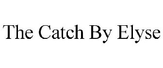 THE CATCH BY ELYSE