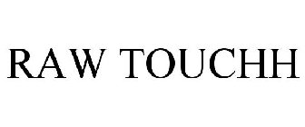 RAW TOUCHH