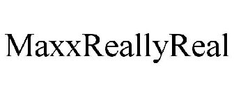 MAXXREALLYREAL