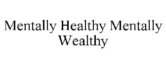 MENTALLY HEALTHY MENTALLY WEALTHY