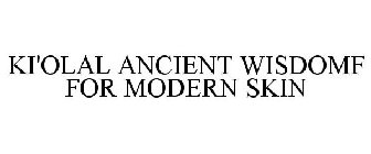 KI'OLAL ANCIENT WISDOM FOR MODERN SKIN