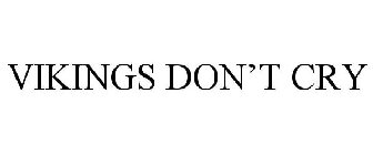 VIKINGS DON'T CRY