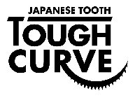 JAPANESE TOOTH TOUGH CURVE