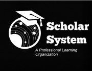 SCHOLAR SYSTEM A PROFESSIONAL LEARNING ORGANIZATION