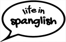 LIFE IN SPANGLISH