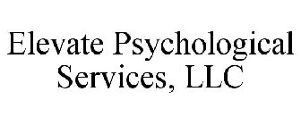 ELEVATE PSYCHOLOGICAL SERVICES, LLC
