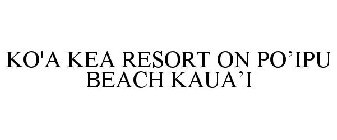 KO'A KEA RESORT ON PO'IPU BEACH KAUA'I