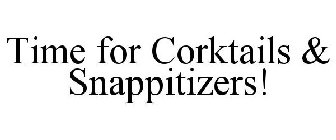 TIME FOR CORKTAILS & SNAPPITIZERS!