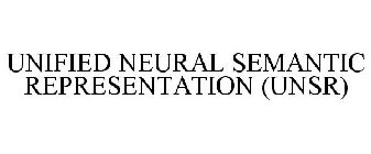 UNIFIED NEURAL SEMANTIC REPRESENTATION (UNSR)