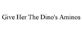 GIVE HER THE DINO'S AMINOS