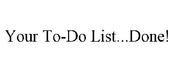 YOUR TO-DO LIST...DONE!