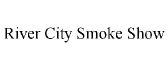 RIVER CITY SMOKE SHOW