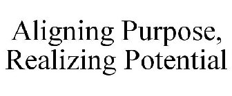 ALIGNING PURPOSE, REALIZING POTENTIAL