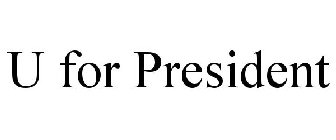 U FOR PRESIDENT