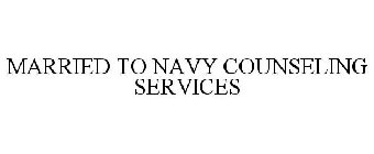 MARRIED TO NAVY COUNSELING SERVICES
