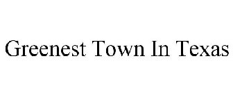 GREENEST TOWN IN TEXAS