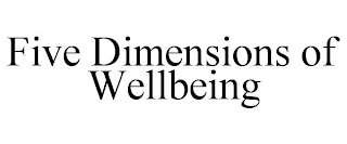 FIVE DIMENSIONS OF WELLBEING