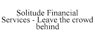 SOLITUDE FINANCIAL SERVICES - LEAVE THE CROWD BEHIND