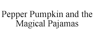 PEPPER PUMPKIN AND THE MAGICAL PAJAMAS
