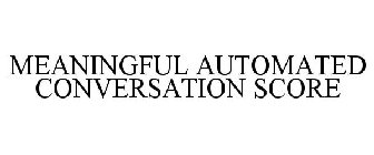 MEANINGFUL AUTOMATED CONVERSATION SCORE