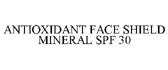 ANTIOXIDANT FACE SHIELD MINERAL SPF 30