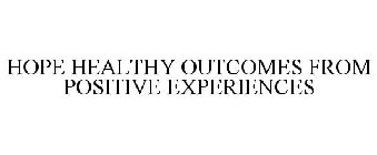 HOPE HEALTHY OUTCOMES FROM POSITIVE EXPERIENCES