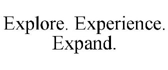 EXPLORE. EXPERIENCE. EXPAND.