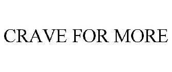 CRAVE FOR MORE