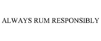 ALWAYS RUM RESPONSIBLY