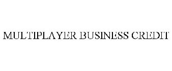 MULTIPLAYER BUSINESS CREDIT