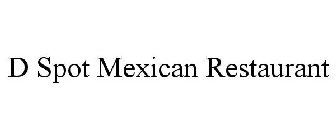 D SPOT MEXICAN RESTAURANT