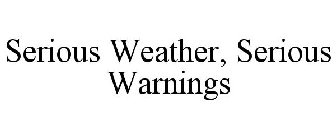 SERIOUS WEATHER, SERIOUS WARNINGS