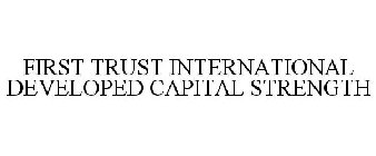 FIRST TRUST INTERNATIONAL DEVELOPED CAPITAL STRENGTH