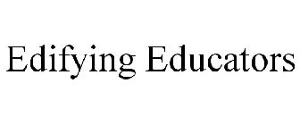 EDIFYING EDUCATORS