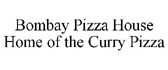 BOMBAY PIZZA HOUSE HOME OF THE CURRY PIZZA