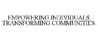 EMPOWERING INDIVIDUALS. TRANSFORMING COMMUNITIES.