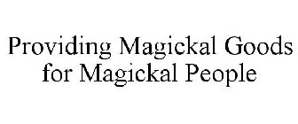 PROVIDING MAGICKAL GOODS FOR MAGICKAL PEOPLE