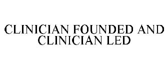 CLINICIAN FOUNDED AND CLINICIAN LED