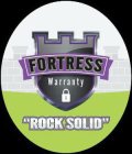 FORTRESS WARRANTY ROCK SOLID