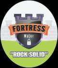 FORTRESS MAJOR ROCK SOLID