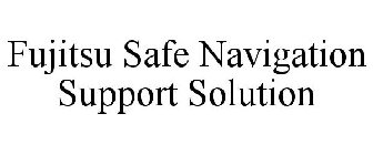 FUJITSU SAFE NAVIGATION SUPPORT SOLUTION