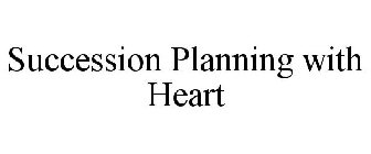 SUCCESSION PLANNING WITH HEART